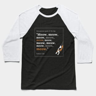 Calico Cat funny motivational Meow quote Baseball T-Shirt